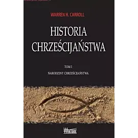 Historia Chrześcijaństwa. Tom 1 Narodziny Chrześcijaństwa
