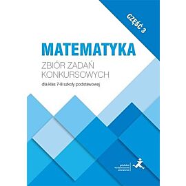 Matematyka zbiór zadań konkursowych dla klas 7-8 szkoły podstawowej  część 3