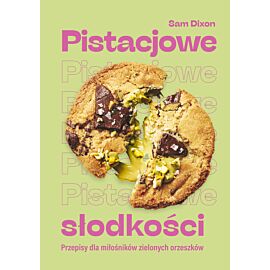 Pistacjowe słodkości. Przepisy dla miłośników zielonych orzeszków