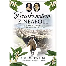 Frankenstein z Neapolu. Na tropie tajemnicy Percy'ego i Mary Shelleyów