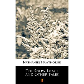 The Snow-Image and Other Tales (e-book)