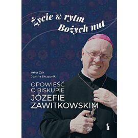 Życie w rytm bożych nut. Opowieść o biskupie józefie zawitkowskim