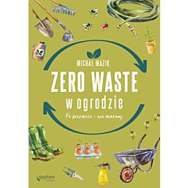 Zero waste w ogrodzie. Po pierwsze - nie marnuj (e-book)