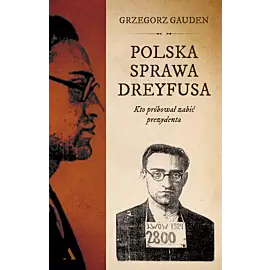 Polska sprawa Dreyfusa. Kto próbował zabić prezydenta