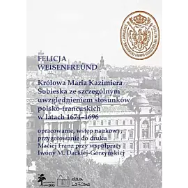 Królowa Maria Kazimiera Sobieska ze szczególnym uwzględnieniem stosunków polsko-francuskich w latach 1674-1696