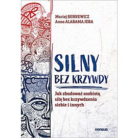 Silny bez krzywdy. Jak zbudować osobistą siłę bez krzywdzenia siebie i innych