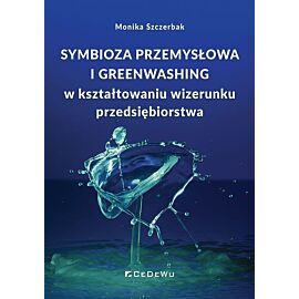 Symbioza przemysłowa i greenwashing w kształtowaniu wizerunku przedsiębiorstwa