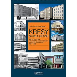 Kresy nowoczesne. Architektura na ziemiach wschodnich II Rzeczypospolitej 1921-1939