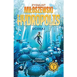 Uciekaj. Hydropolis. Tom 1