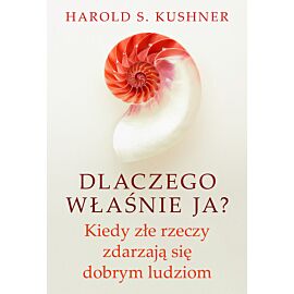Dlaczego właśnie ja? Kiedy złe rzeczy zdarzają się dobrym ludziom