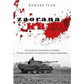 Zaorana krew Od Głubczyc i Raciborza po Opawę