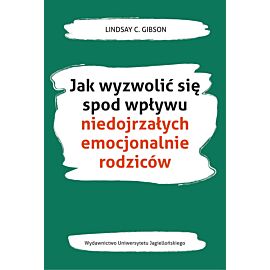 Jak wyzwolić się spod wpływu niedojrzałych emocjonalnie rodziców