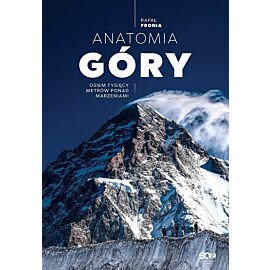 Anatomia Góry. Osiem tysięcy metrów ponad marzeniami (Wydanie II)
