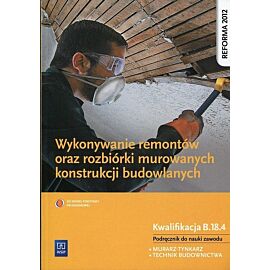 Wykonywanie remontów oraz rozbiórki murowanych konstrukcji budowlanych Podręcznik do nauki zawodu