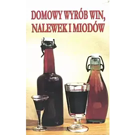 Domowy wyrób win, nalewek i miodów (wydanie pocketowe)