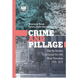 Crime and Pillage. How the Germans Try to Conceal the Truth About Themselves 1939–2019