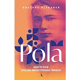 Pola. Ukryte życie Apolonii Machczyńskiej-Świątek