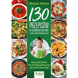 130 przepisów na Sezonowe potrawy o niskim indeksie glikemicznym