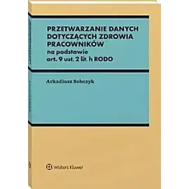 Przetwarzanie danych dotyczących zdrowia pracowników na podstawie art. 9 ust. 2 lit. h RODO