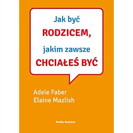Jak być rodzicem, jakim zawsze chciałeś być (e-book)