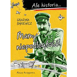 Ale historia… Mamy niepodległość!