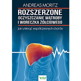 Rozszerzone oczyszczanie wątroby i woreczka żółciowego jak uniknąć współczesnych chorób