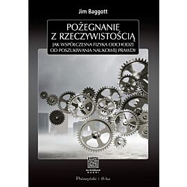 Pożegnanie z rzeczywistością. Jak współczesna fizyka odchodzi od poszukiwania naukowej prawdy