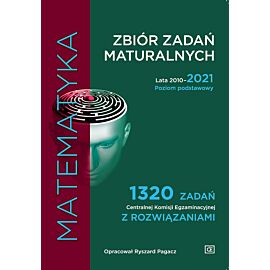 Matematyka zbiór zadań maturalnych lata 2010–2021 poziom podstawowy 1320 zadań centralnej komisji egzaminacyjnej z rozwiązaniami