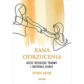 Rana odrzucenia. Ulecz dziecięce traumy i odzyskaj siebie (e-book)