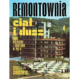 Remontownia ciał i dusz. Domy wczasowe i sanatoria w PRL-u