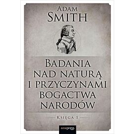 Badania nad naturą i przyczynami bogactwa narodów. Księga 1 (e-book)