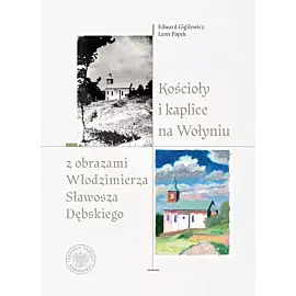 Kościoły i kaplice na Wołyniu z obrazami Włodzimierza Sławosza Dębskiego