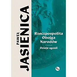 Rzeczpospolita obojga narodów. Dzieje agonii