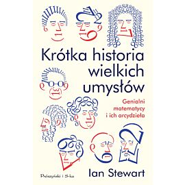 Krótka historia wielkich umysłów. Genialni matematycy i ich arcydzieła