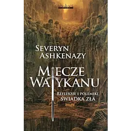 Miecze watykanu. Refleksje i polemiki świadka zła wyd. 2