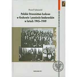 Polskie Stronnictwo Ludowe w Krakowie i w powiecie krakowskim w latach 1945-1949