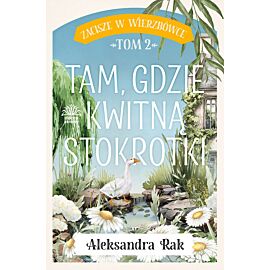 Tam gdzie kwitną stokrotki. Zacisze w Wierzbówce. Tom 2