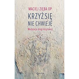 Krzyż się nie chwieje. Medytacje drogi krzyżowej (e-book)