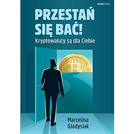Przestań się bać! Kryptowaluty są dla Ciebie (e-book)