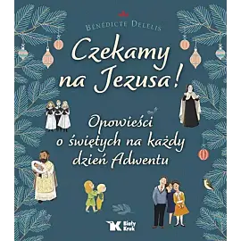 Czekamy na Jezusa! Opowieści o świętych na każdy dzień Adwentu