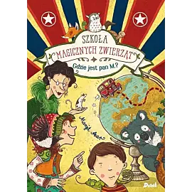 Szkoła magicznych zwierząt. Gdzie jest pan M.?