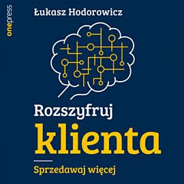 Rozszyfruj klienta. Sprzedawaj więcej (audiobook MP3)