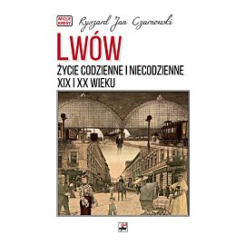 Lwów. Życie codzienne i niecodzienne XIX i XX wieku
