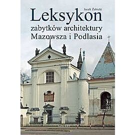 Leksykon zabytków architektury Mazowsza i Podlasia
