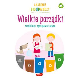 Wielkie porządki. Recykling i sprzątanie świata. Akademia Eko wiedzy