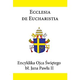 Encyklika Ojca Świętego bł. Jana Pawła II ECCLESIA DE EUCHARISTIA (e-book)