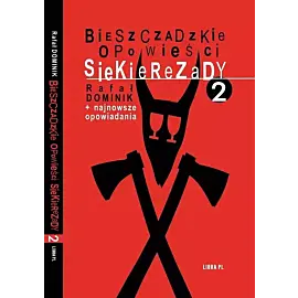 Bieszczadzkie opowieści Siekierezady 2+najnowsze opowiadania