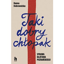 Taki dobry chłopak. Sprawa Kajetana Poznańskiego (e-book)
