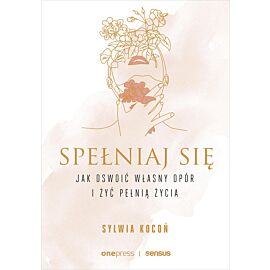 Spełniaj się. Jak oswoić własny opór i żyć pełnią życia (audiobook MP3)