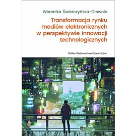 Transformacja rynku mediów elektronicznych w perspektywie innowacji technologicznych